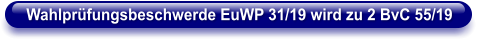 Wahlprüfungsbeschwerde EuWP 31/19 wird zu 2 BvC 55/19